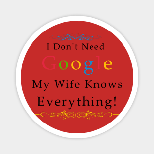 I Don't Need Google My Wife Knows Everything Magnet